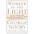 Worker in the Light: Unlock Your Five Senses and Liberate Your Limitless Potential - Paperback