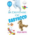 In Defense of Babyhood - Paperback