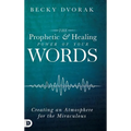 The Prophetic and Healing Power of Your Words - Hardcover