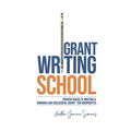 Grant Writing School: Proven Hacks To Writing A Winning And Successful Grant For Nonprofits - Paperback