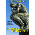 As a Man Thinketh - Large Print Edition - Paperback