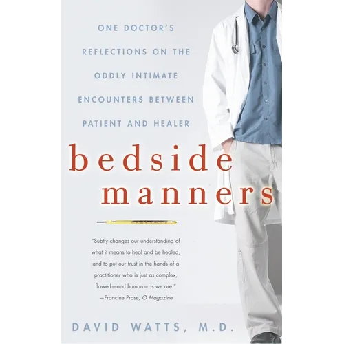 Bedside Manners: One Doctor's Reflections on the Oddly Intimate Encounters Between Patient and Healer - Paperback
