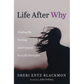 Life After Why: Finding My Footing and Purpose in a Life Disrupter - Hardcover