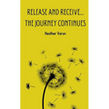 Release and Receive...The Journey Continues - Paperback