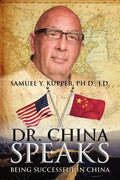 Dr. China Speaks: Being Successful in China - Paperback