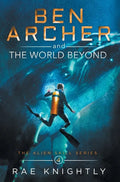 Ben Archer and the World Beyond (The Alien Skill Series, Book 4) - Hardcover