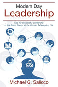 Modern Day Leadership: Tips for Successful Leadership in the Board Room, at the Kitchen Table and in Life - Paperback