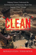 "Clean" Energy Exploitations: Helping Citizens Understand the Environmental and Humanity Abuses That Support "Clean" Energy - Paperback