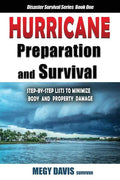 Hurricane Preparedness and Survival: Step-by-Step Lists to Minimize Body and Property Damage - Paperback