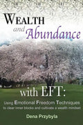 Wealth and Abundance with EFT (Emotional Freedom Techniques): Using Emotional Freedom Techniques to clear inner blocks and cultivate a wealth mindset - Paperback