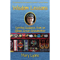 Wisdom Lessons: Spirited Guidance from an Ojibwe Great-Grandmother - Paperback