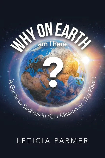 Why on Earth?: A Guide to Success in Your Mission on This Planet - Paperback