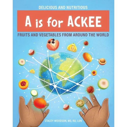 A Is for Ackee: Fruits and Vegetables From Around the World - Paperback