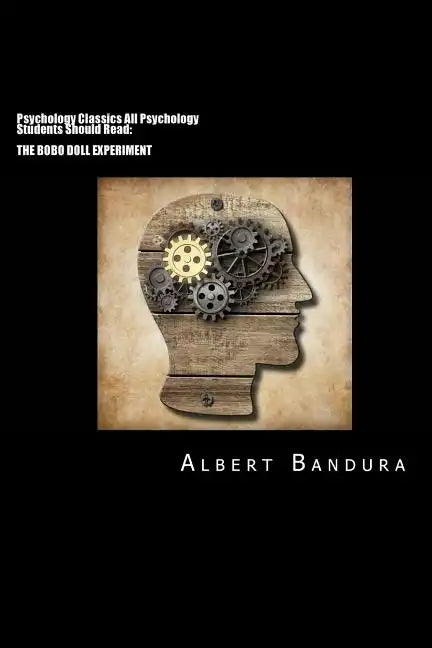 Psychology Classics All Psychology Students Should Read: The Bobo Doll Experiment - Paperback