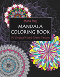 Mandala Coloring Book: 40 Original Hand-Drawn Designs For Adults: Achieve Stress Relief and Mindfulness - Paperback