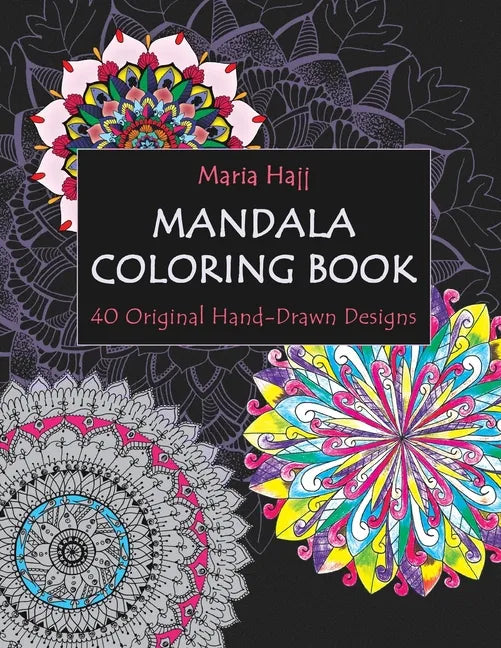 Mandala Coloring Book: 40 Original Hand-Drawn Designs For Adults: Achieve Stress Relief and Mindfulness - Paperback