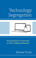 Technology Segregation: Disrupting Racist Frameworks in Early Childhood Education - Hardcover