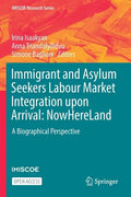 Immigrant and Asylum Seekers Labour Market Integration Upon Arrival: Nowhereland: A Biographical Perspective - Paperback