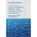 An Introduction To The Harmonic Series And Logarithmic Integrals: For High School Students Up To Researchers - Paperback