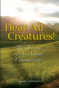 Hear All Creatures: The Journey of an Animal Communicator - Paperback