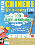 Learn Chinese While Having Fun! - For Beginners: EASY TO INTERMEDIATE - STUDY 100 ESSENTIAL THEMATICS WITH WORD SEARCH PUZZLES - VOL.1 - Uncover How t - Paperback