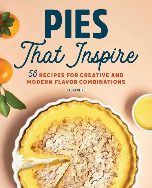 Pies That Inspire: 50 Recipes for Creative and Modern Flavor Combinations - Paperback