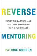 Reverse Mentoring: Removing Barriers and Building Belonging in the Workplace - Hardcover