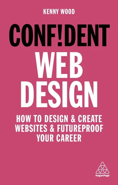 Confident Web Design: How to Design and Create Websites and Futureproof Your Career - Hardcover