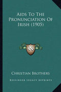 AIDS to the Pronunciation of Irish (1905) - Paperback