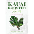 Kaua'i Rooster Stories and Other Tropical Tales - Paperback