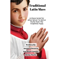 TRADITIONAL LATIN MASS A Pious Guide For Altar Server To Derive Fruits From The Tridentine Mass - Paperback