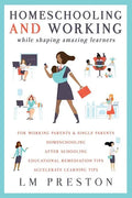 Homeschooling and Working While Shaping Amazing Learners - Paperback
