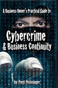 A Business Owner's Practical Guide to Cybercrime and Business Continuity - Paperback