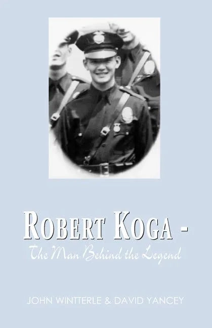 Robert Koga - The Man Behind the Legend - Paperback