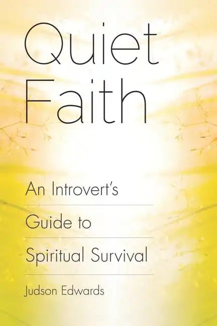 Quiet Faith: An Introvert's Guide to Spiritual Survival - Paperback