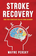Stroke Recovery: How I Kick-Started My Stalled Stroke Recovery - Paperback