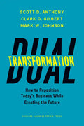 Dual Transformation: How to Reposition Today's Business While Creating the Future - Hardcover