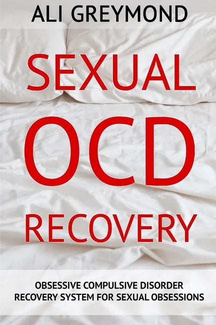 Sexual OCD Recovery: Obsessive - Compulsive Disorder Recovery System For Sexual Obsessions - Paperback