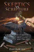 Skeptics vs. Scripture Book I: A Response to 25 Skeptic Questions About God, Christianity, and the Bible - Paperback