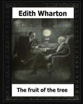 The Fruit of the Tree (1907) by: Edith Wharton - Paperback