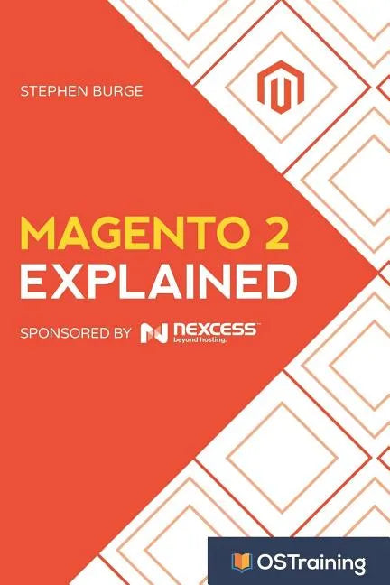 Magento 2 Explained: Your Step-By-Step Guide to Magento 2 - Paperback
