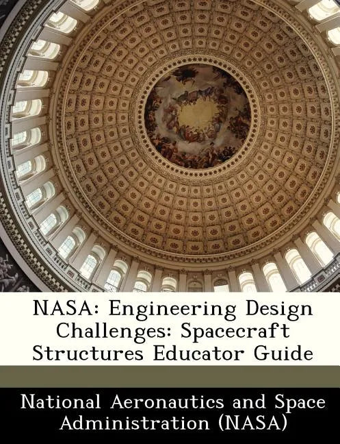 NASA: Engineering Design Challenges: Spacecraft Structures Educator Guide - Paperback