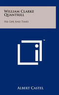 William Clarke Quantrill: His Life And Times - Hardcover