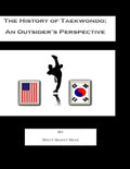 The History of Taekwondo; an outsider's perspective - Paperback