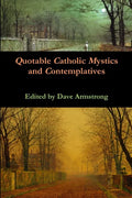 Quotable Catholic Mystics and Contemplatives - Paperback