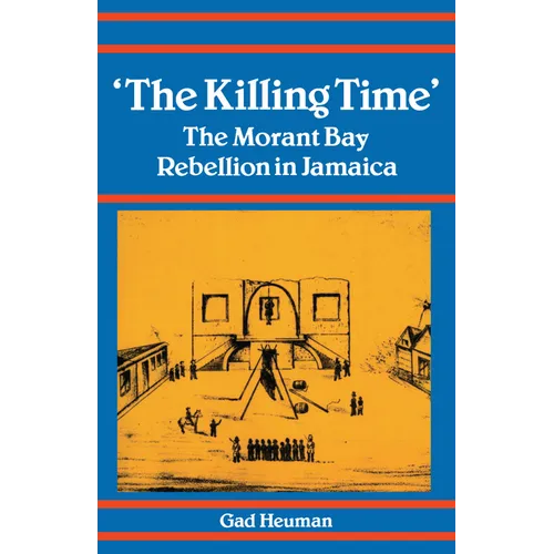 The Killing Time: The Morant Bay Rebellion in Jamaica - Paperback