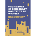 The History of Democracy Has Yet to Be Written - Hardcover