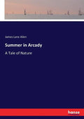 Summer in Arcady: A Tale of Nature - Paperback