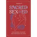 Sacred Sex Ed: for presence, pleasure, & purposeful relating - Paperback