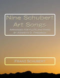 Nine Schubert Art Songs: Arranged for flute and piano by Kenneth D. Friedrich - Paperback